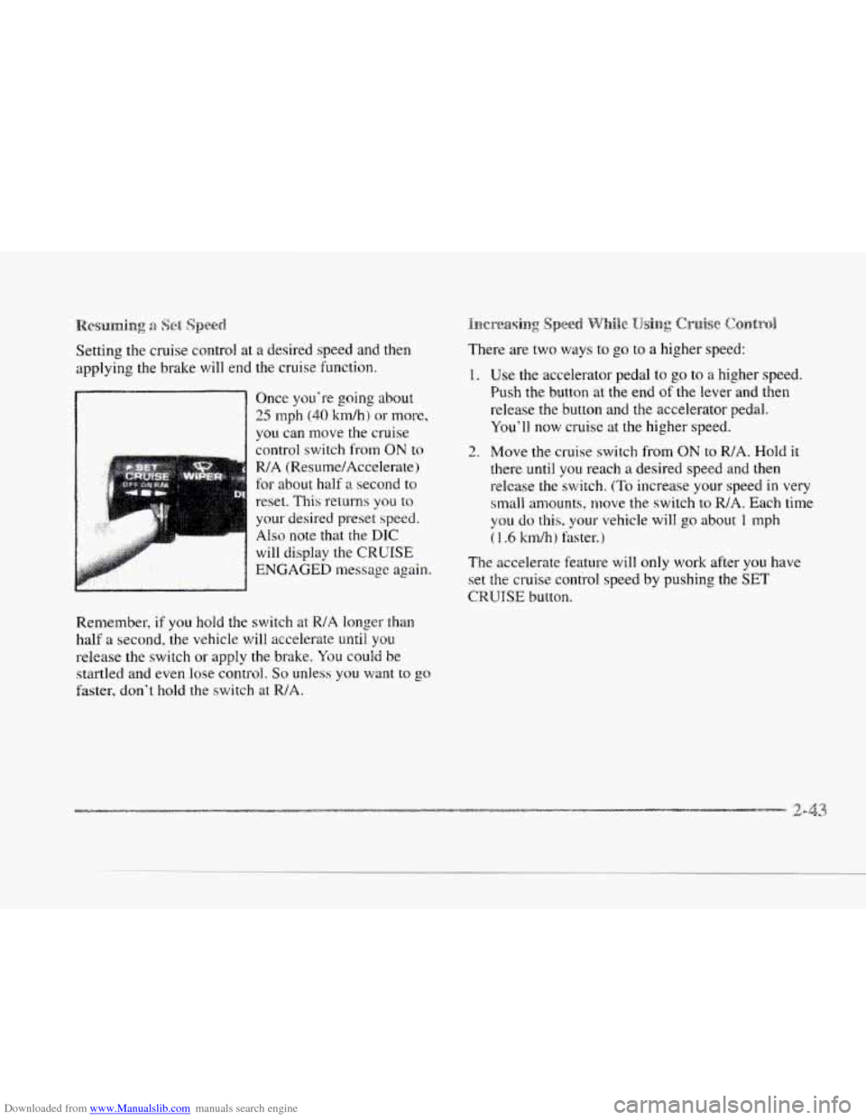CADILLAC SEVILLE 1997 4.G Owners Manual Downloaded from www.Manualslib.com manuals search engine c 
c. 
Setting  the  cruise  control at a desired speed and then 
applying  the brake 
will end the cruise  function. 
Once  you’re going  ab