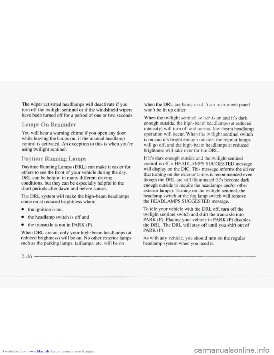 CADILLAC SEVILLE 1997 4.G Owners Manual Downloaded from www.Manualslib.com manuals search engine The wiper  activated  headlamps  will deactivate if you 
turn off the twilight  sentinel  or  if the windshield wipers 
have been turned off f