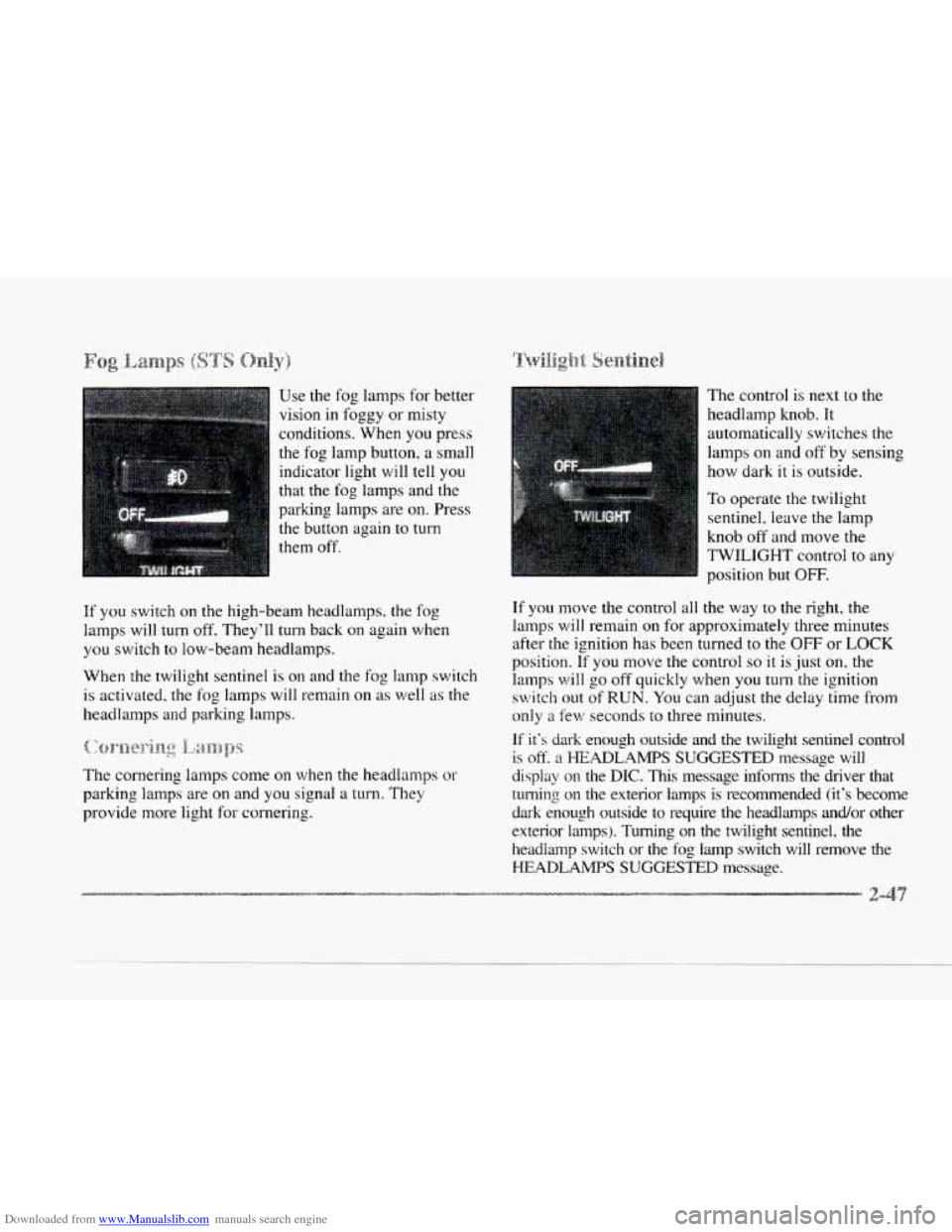 CADILLAC SEVILLE 1997 4.G Owners Manual Downloaded from www.Manualslib.com manuals search engine Use the fog  lamps for better 
vision  in foggy  or misty 
conditions.  When 
you press 
the  fog  lamp  button,  a  small 
indicator  light wi