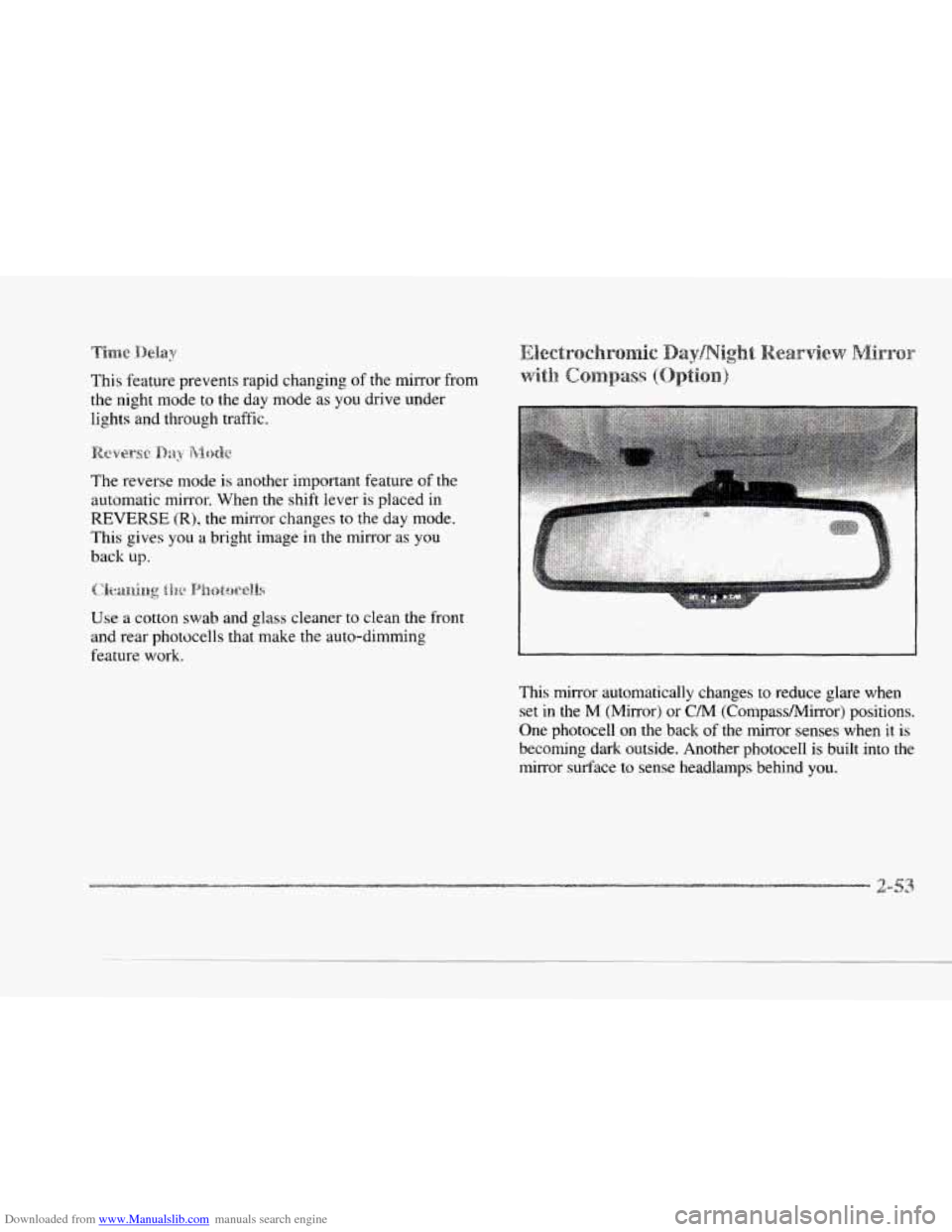CADILLAC SEVILLE 1997 4.G Owners Manual Downloaded from www.Manualslib.com manuals search engine c 
This feature  prevents  rapid changing of the mirror  from 
the  night  mode to the  day  mode  as  you drive  under 
lights  and  through  
