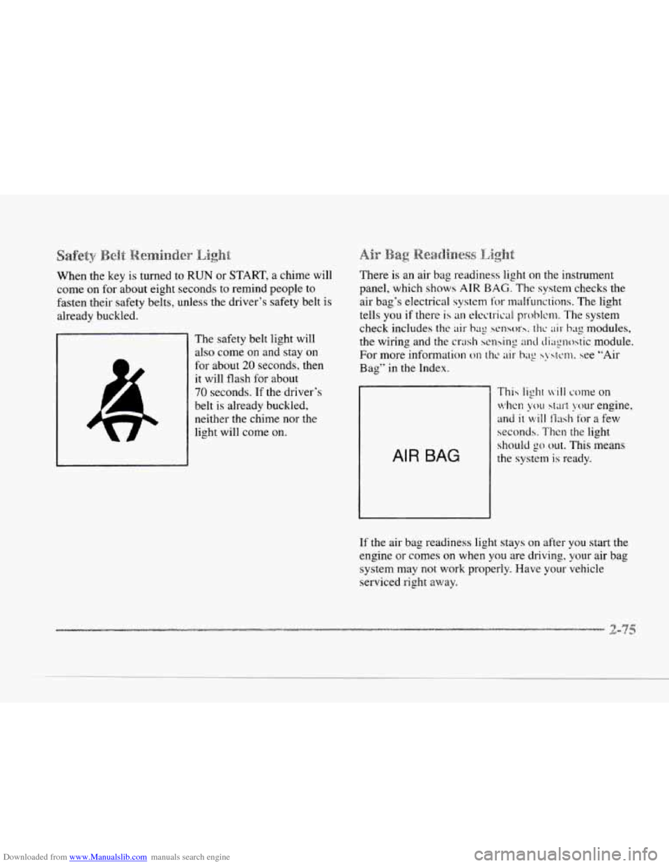 CADILLAC SEVILLE 1997 4.G Owners Manual Downloaded from www.Manualslib.com manuals search engine When the key is turned  to RUN or START, a chime will 
come 
on for  about  eight  seconds to remind  people  to 
fasten  their  safety  belts,