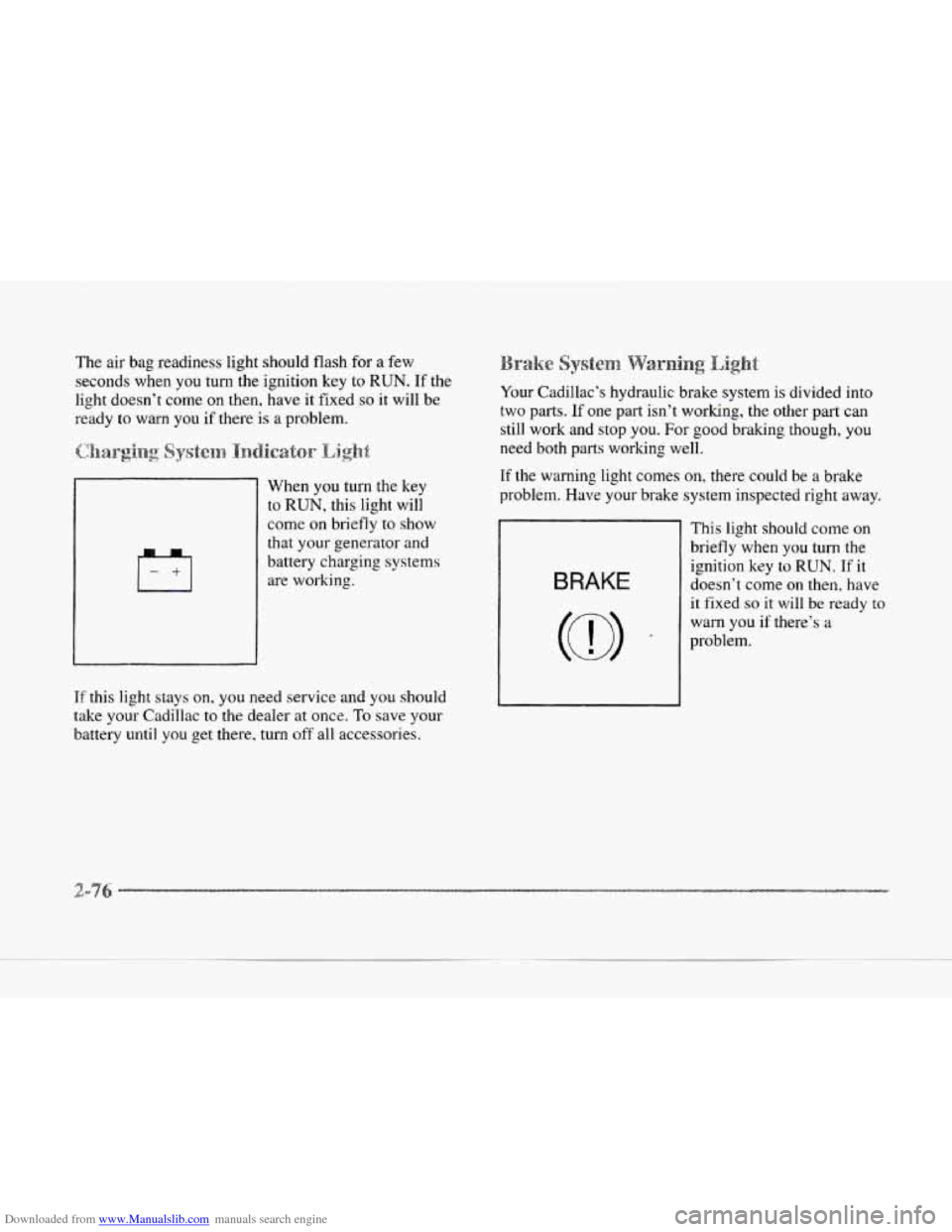 CADILLAC SEVILLE 1997 4.G User Guide Downloaded from www.Manualslib.com manuals search engine The  air bag readiness  light  should  flash  for  a  few 
seconds  when  you  turn the ignition  key to 
RUN. If the 
light doesn’t come 
on