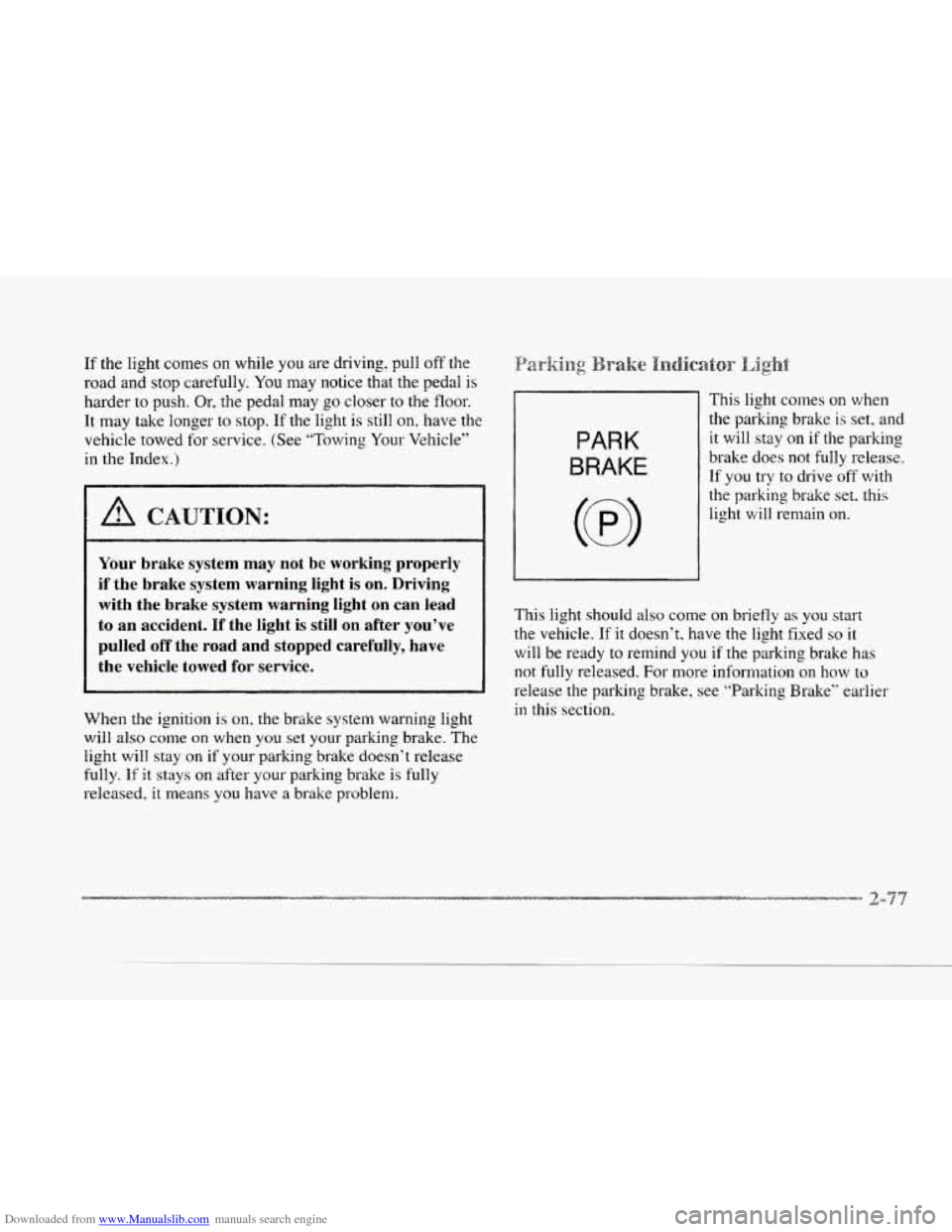 CADILLAC SEVILLE 1997 4.G Owners Manual Downloaded from www.Manualslib.com manuals search engine If the  light comes on  while you are driving.  pull off the 
road and  stop  carefully. You may notice that  the pedal  is 
harder  to  push. 