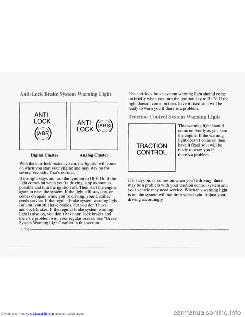 CADILLAC SEVILLE 1997 4.G Owners Manual Downloaded from www.Manualslib.com manuals search engine ANTI - 
LOCK 
Digital Cluster  Analog  Cluster 
With the anti-lock  brake  system, the light(s)  will come 
on  when  you  start your engine an