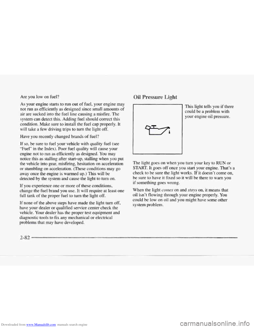 CADILLAC SEVILLE 1997 4.G Owners Manual Downloaded from www.Manualslib.com manuals search engine Are  you low on fuel? 
As  your  engine  starts  to  run 
out of fuel, your engine  may 
not  run  as efficiently  as  designed  since  small  