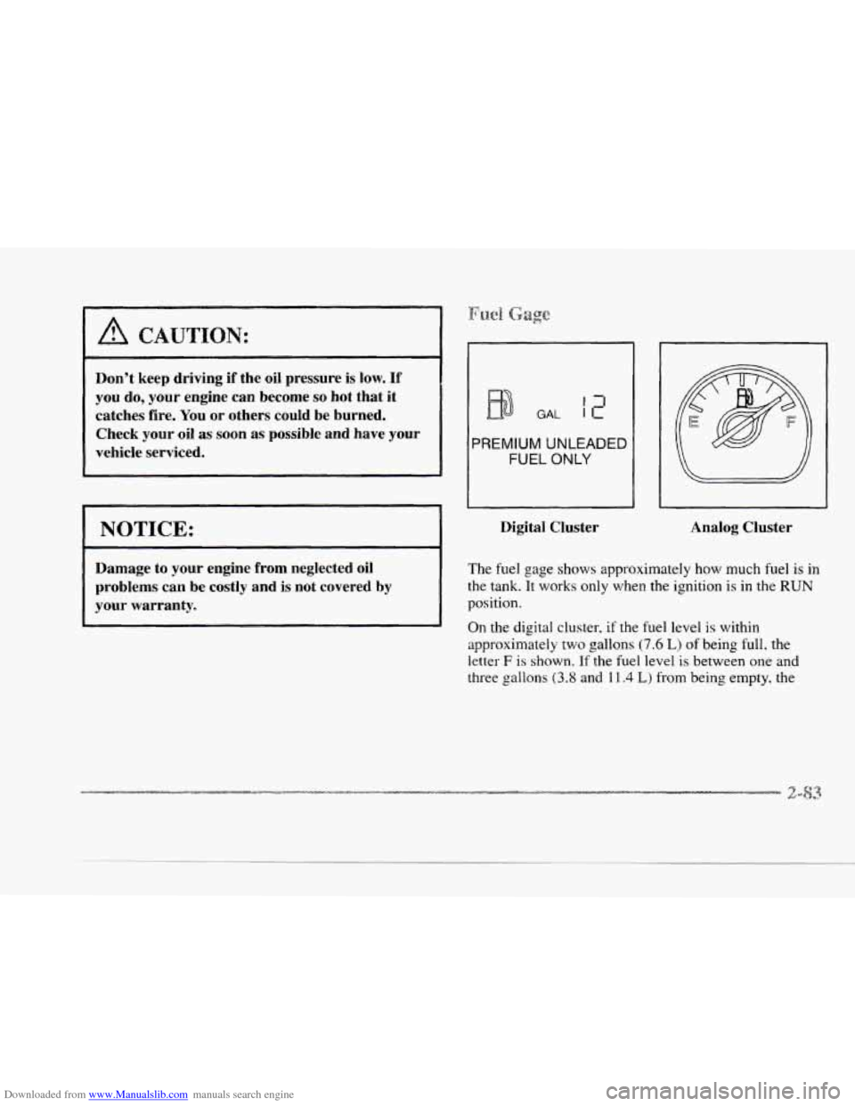 CADILLAC SEVILLE 1997 4.G Owners Manual Downloaded from www.Manualslib.com manuals search engine c 
c 
c 
A CAUTION: 
Dont  keep driving if the oil pressure  is low. If 
you do,  your  engine  can become so hot that  it 
catches fire.  You