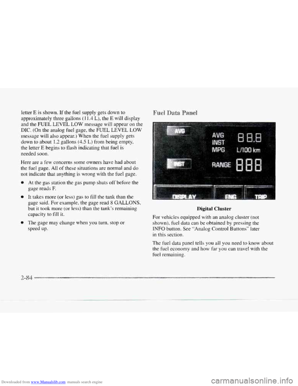 CADILLAC SEVILLE 1997 4.G Owners Manual Downloaded from www.Manualslib.com manuals search engine letter E is shown. If the fuel supply  gets down to 
approximately three gallons ( I 1.4 L), the E will display 
and  the FUEL  LEVEL 
LOW mess