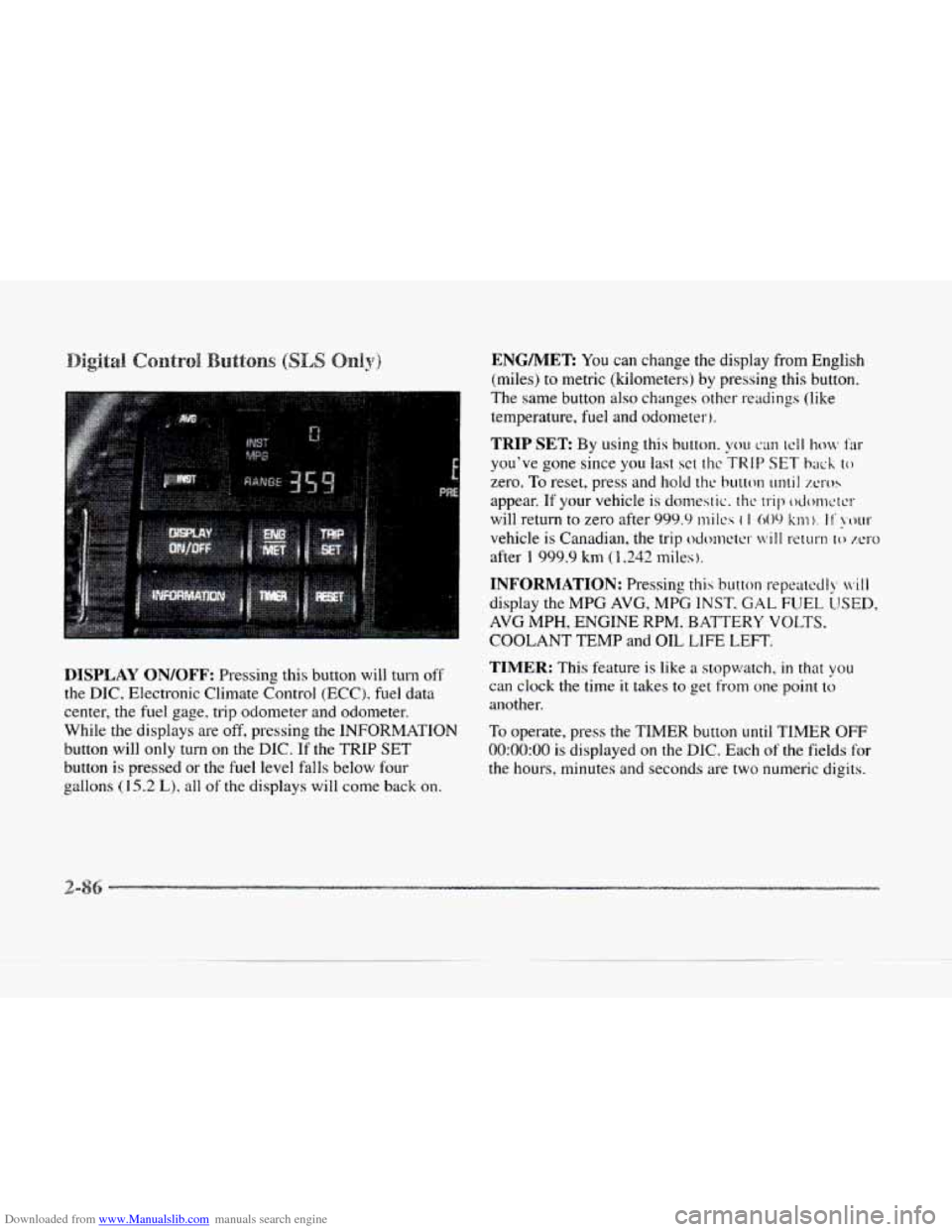 CADILLAC SEVILLE 1997 4.G User Guide Downloaded from www.Manualslib.com manuals search engine DISPLAY  ON/OFF: Pressing  this button will turn off 
the DIC,  Electronic  Climate Control  (ECC).  fuel data 
center, the  fuel gage. trip od