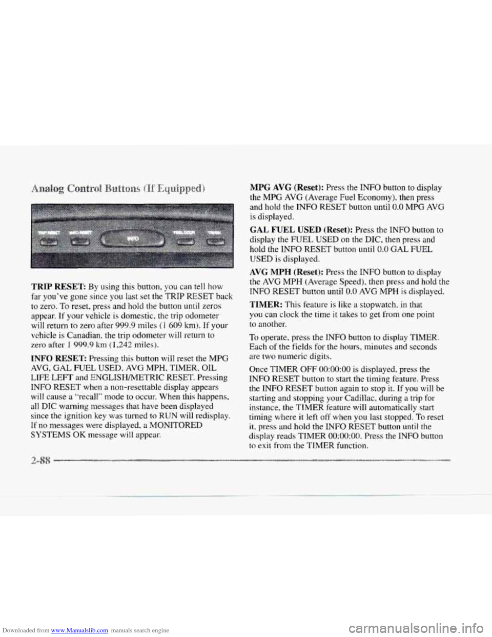 CADILLAC SEVILLE 1997 4.G Owners Manual Downloaded from www.Manualslib.com manuals search engine TRIP RESET: By using this button, you can tell how 
far  you’ve  gone since you last set the  ?‘RIP 
RESET back 
to zero. To reset,  press 