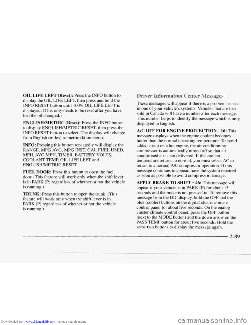 CADILLAC SEVILLE 1997 4.G Owners Manual Downloaded from www.Manualslib.com manuals search engine LI 
e 
OIL LIFE LEFT (Reset): Press  the INFO button to 
display the OIL LIFE LEFT, then press  and hold  the 
INFO  RESET  button  until 
100%