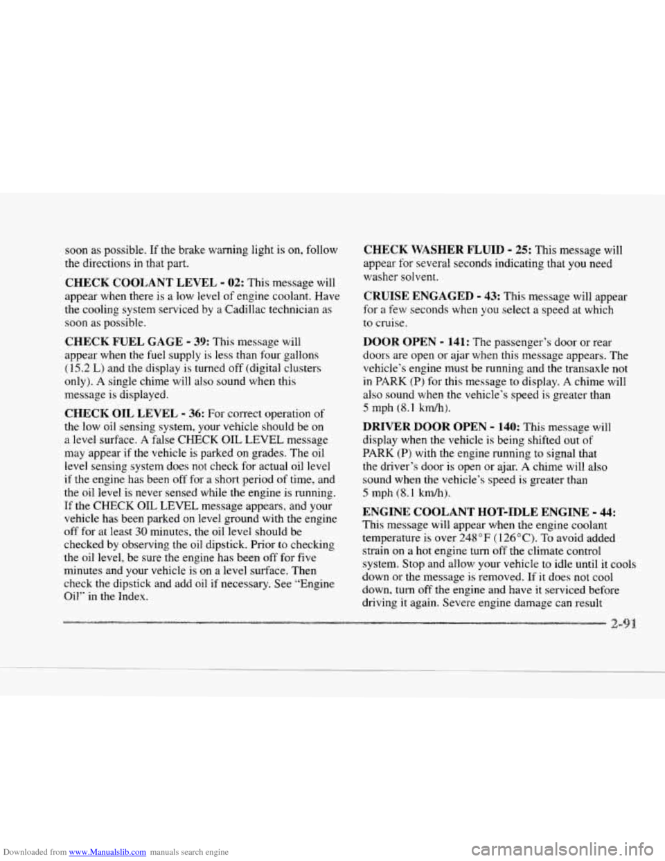 CADILLAC SEVILLE 1997 4.G Owners Manual Downloaded from www.Manualslib.com manuals search engine k 
soon as possible. If the  brake warning  light  is  on,  follow 
the  directions  in that part. 
CHECK  COOLANT  LEVEL - 02: This  message w