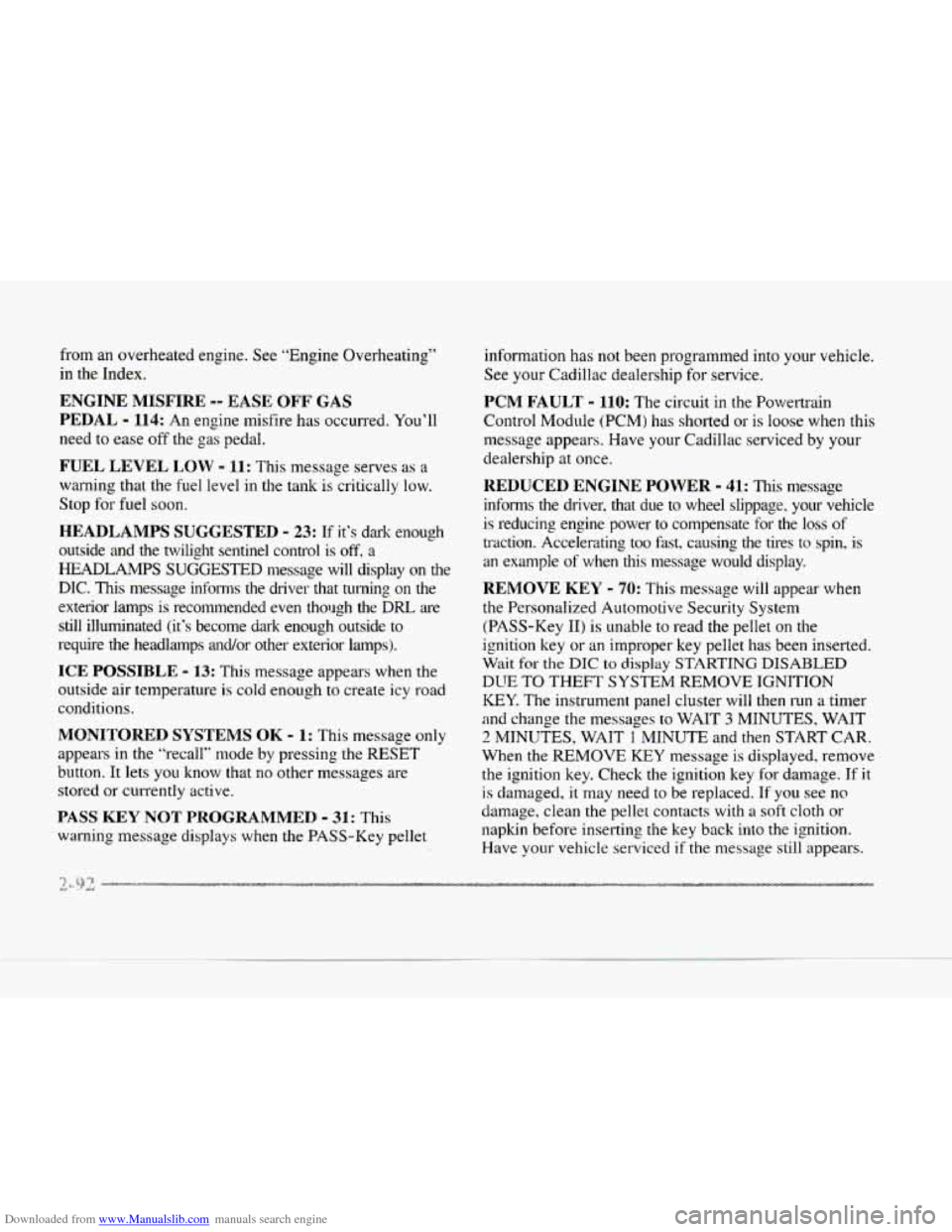 CADILLAC SEVILLE 1997 4.G Owners Manual Downloaded from www.Manualslib.com manuals search engine from an overheated engine. See ”Engine Overheating” 
in  the  Index. 
ENGINE MISFIRE -- EASE OFF GAS 
PEDAL - 114: An  engine misfire  has 