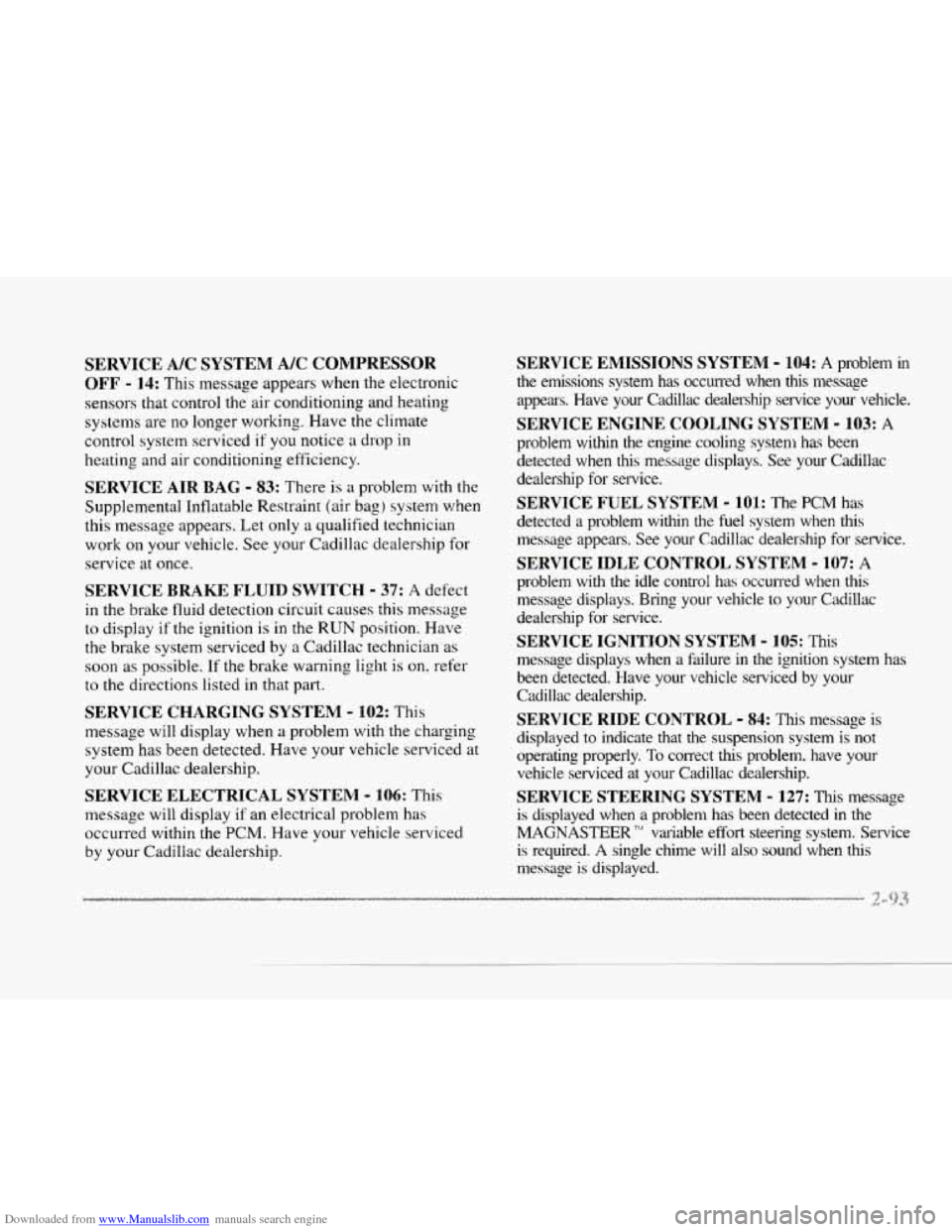 CADILLAC SEVILLE 1997 4.G Owners Manual Downloaded from www.Manualslib.com manuals search engine P 
c 
c 
c 
SERVICE  A/C  SYSTEM  A/C  COMPRESSOR 
OFF - 14: This message  appears when  the  electronic 
sensors  that control  the air  condi