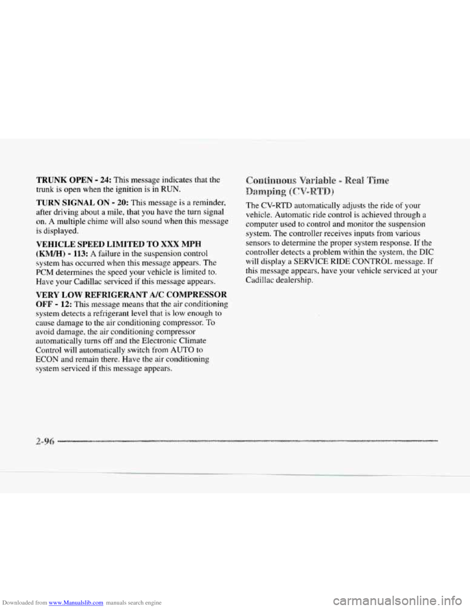 CADILLAC SEVILLE 1997 4.G Owners Manual Downloaded from www.Manualslib.com manuals search engine TRUNK OPEN - 24: This message  indicates  that the 
trunk  is open  when  the ignition is 
in RUN. 
TURN SIGNAL ON - 20: This message is  a  re