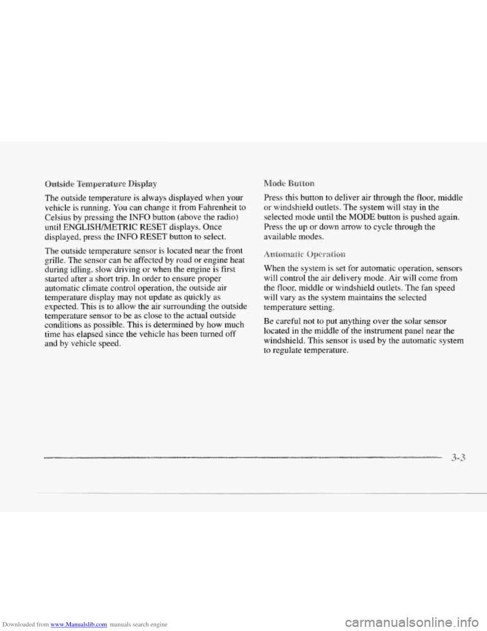 CADILLAC SEVILLE 1997 4.G Owners Manual Downloaded from www.Manualslib.com manuals search engine c 
c 
c 
c 
c 
The outside  temperature is always displayed when your 
vehicle 
is running.  You can change it from  Fahrenheit to 
Celsius  by