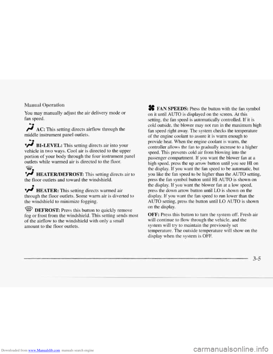 CADILLAC SEVILLE 1997 4.G Owners Manual Downloaded from www.Manualslib.com manuals search engine c 
~~~~~~~~~ ~~~~~~~,~~~~~ 
You may  manually  adjust  the  air  delivery  mode or 
fan  speed. 
A* 
fl AC: This  setting  directs  airflow  th