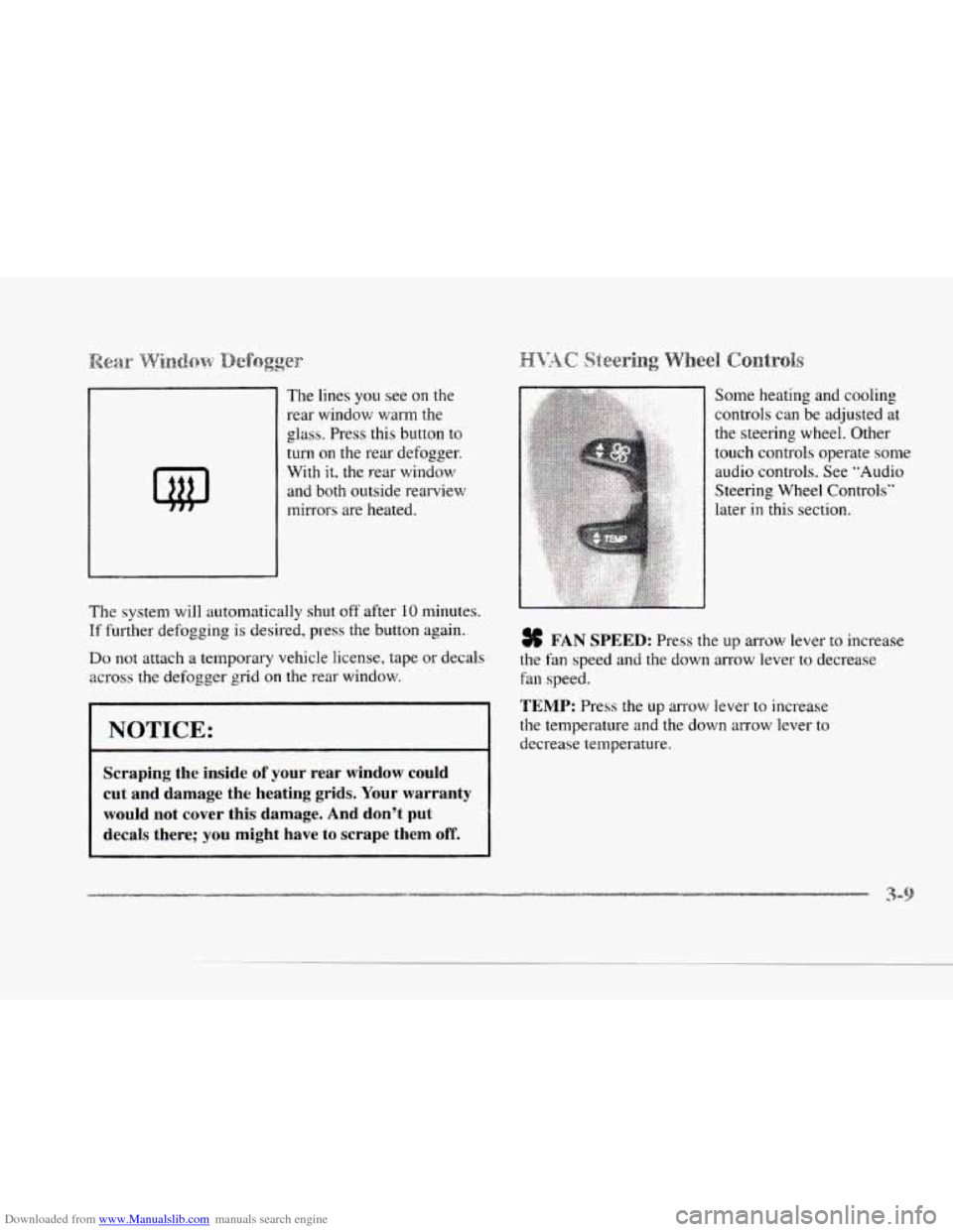 CADILLAC SEVILLE 1997 4.G Owners Manual Downloaded from www.Manualslib.com manuals search engine I 
c 
The lines you see on the 
rear  window 
warm the 
glass.  Press this button 
to 
turn  on  the rear  defogger. 
With  it, the rear window