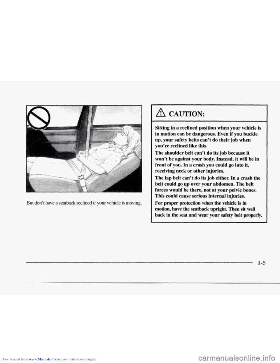 CADILLAC SEVILLE 1997 4.G User Guide Downloaded from www.Manualslib.com manuals search engine ; .. . 
r 
r c 
F 
r 
r 
But don’t have  a  seatback reclined  if  your vehicle is moving. 
A CAUTION: 
Sitting in a reclined  position  when