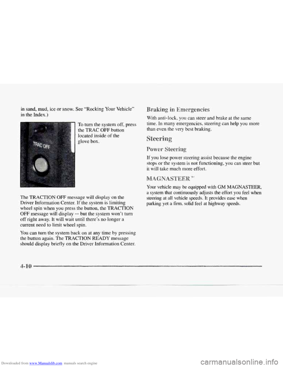 CADILLAC SEVILLE 1997 4.G Owners Manual Downloaded from www.Manualslib.com manuals search engine in sand,  mud, ice or snow.  See “Rocking  Your Vehicle” 
in the Index.) 
To turn the system off, press 
the 
TRAC OFF button 
located  ins