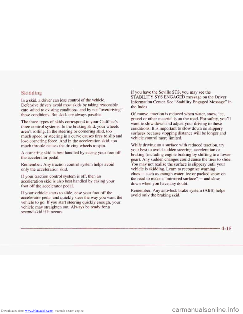 CADILLAC SEVILLE 1997 4.G Owners Manual Downloaded from www.Manualslib.com manuals search engine In a skid,  a driver  can  lose  mntrol of the  vehicle. 
Defensive drivers  avoid  most skids by talung  reasonable 
care suited  to existing 