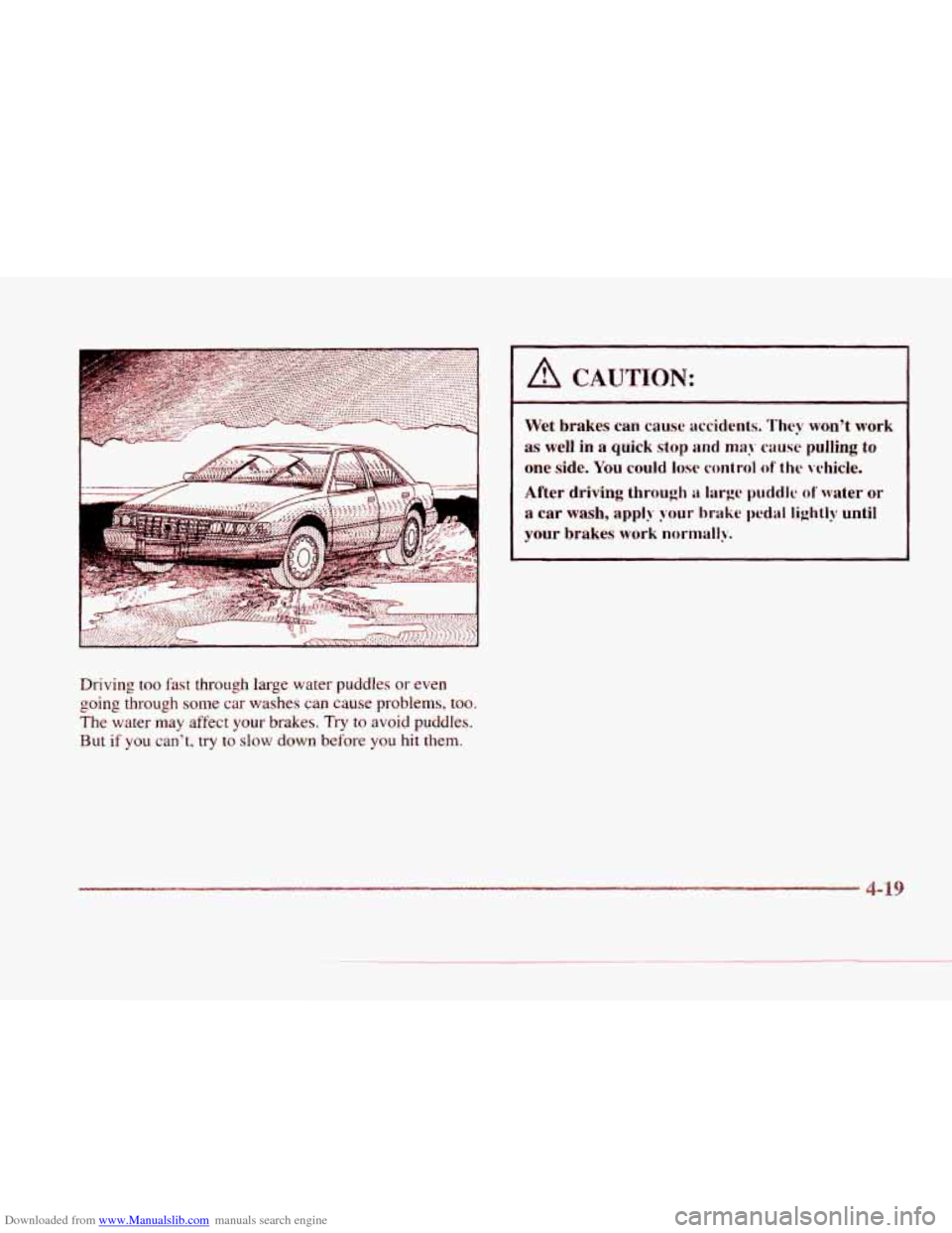 CADILLAC SEVILLE 1997 4.G Owners Manual Downloaded from www.Manualslib.com manuals search engine I 
.- 
Driving too fast through large  water  puddles  or even 
going through some car  washes can cause  problems, too. 
The water may affect 