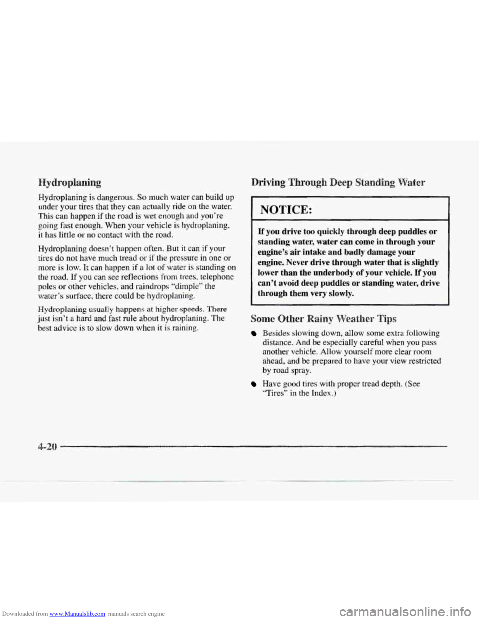 CADILLAC SEVILLE 1997 4.G Owners Manual Downloaded from www.Manualslib.com manuals search engine Hydroplaning is dangerous. So much water can build up 
under  your  tires  that they can  actually  ride on the water. 
This  can happen if the