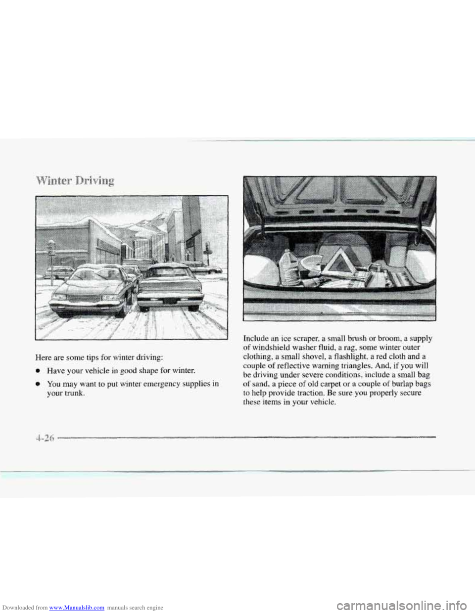 CADILLAC SEVILLE 1997 4.G Owners Manual Downloaded from www.Manualslib.com manuals search engine Here are some tips for winter  driving: 
0 Have your vehicle in good shape for  winter. 
0 You may want to  put winter emergency supplies  in 
