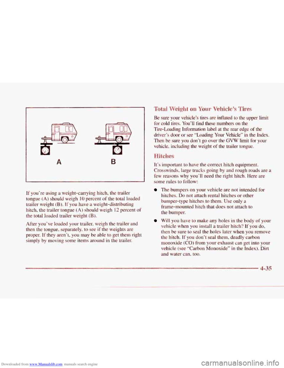 CADILLAC SEVILLE 1997 4.G Owners Manual Downloaded from www.Manualslib.com manuals search engine c 
A B 
If you’re  using  a weight-carrying  hitch, the  trailer 
tongue 
(A) should  weigh 10 percent  of the total loaded 
trailer  weight 