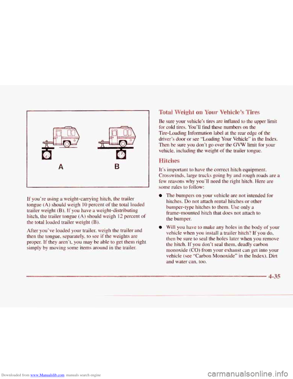 CADILLAC SEVILLE 1997 4.G Owners Manual Downloaded from www.Manualslib.com manuals search engine c
A B
If you’re using a weight-carrying hitch, the trailer
tongue
(A) should weigh 10 percent of the total loaded
trailer weight CADILLAC SEVILLE 1997 4.G Owners Manual Downloaded from www.Manualslib.com manuals search engine c
A B
If you’re using a weight-carrying hitch, the trailer
tongue
(A) should weigh 10 percent of the total loaded
trailer weight