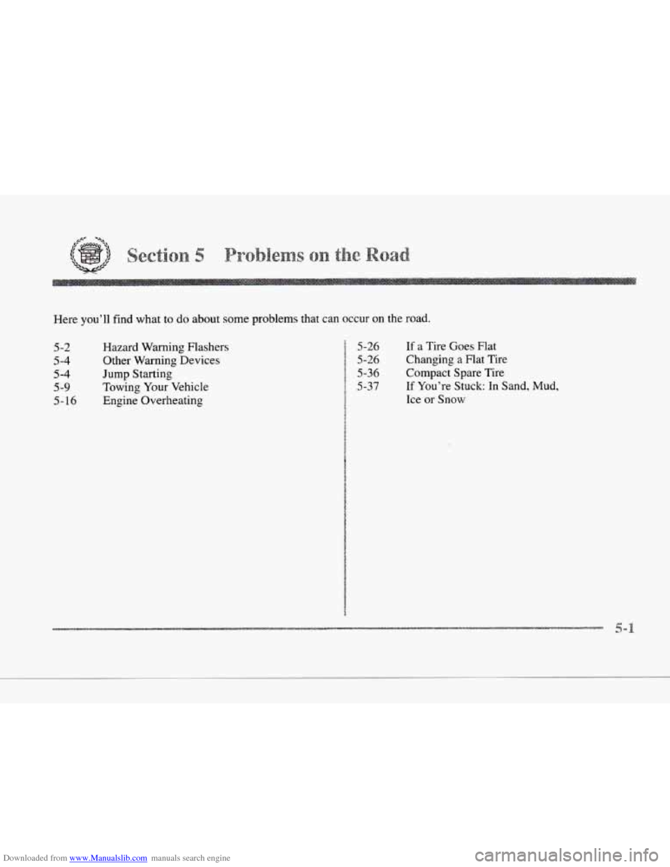 CADILLAC SEVILLE 1997 4.G Owners Manual Downloaded from www.Manualslib.com manuals search engine c 
c 
Here  you’ll  find  what  to do about  some  problems that can  occur  on  the road. 
c 
c 
5-2 Hazard  Warning  Flashers 
5-4 Other Wa