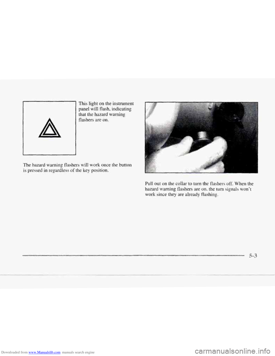 CADILLAC SEVILLE 1997 4.G Owners Manual Downloaded from www.Manualslib.com manuals search engine c 
A 
This  light on the instrument 
panel  will flash,  indicating 
that the hazard  warning 
flashers  are 
on. 
The hazard warning  flashers