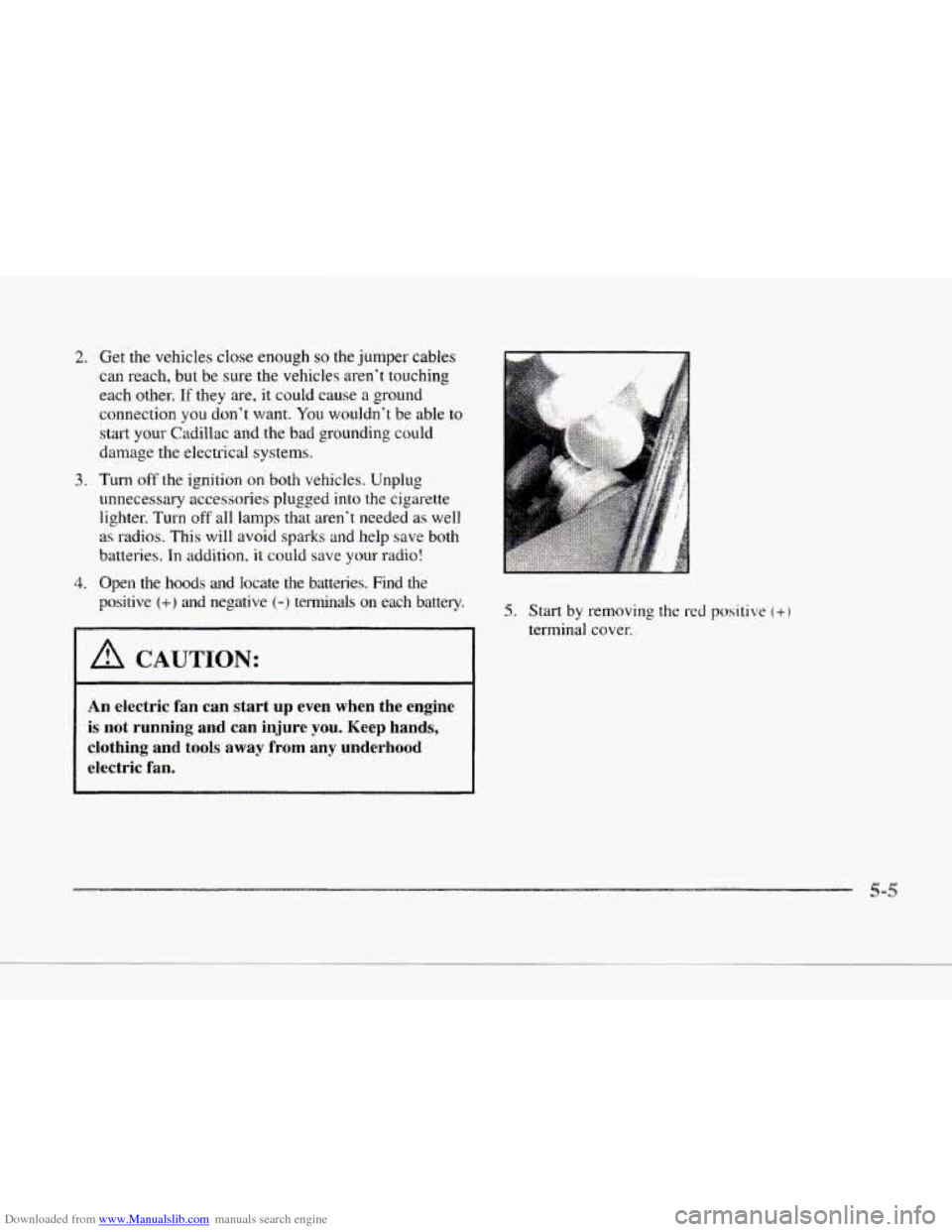 CADILLAC SEVILLE 1997 4.G Owners Manual Downloaded from www.Manualslib.com manuals search engine 2. 
2- 
3. 
4. 
c 
Get  the  vehicles  close  enough so the jumper  cables 
can  reach,  but be sure  the  vehicles  aren’t  touching 
each  