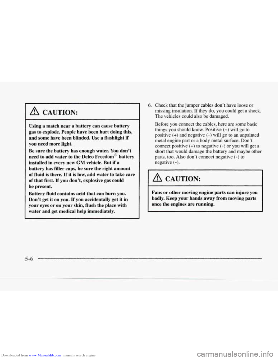 CADILLAC SEVILLE 1997 4.G Owners Manual Downloaded from www.Manualslib.com manuals search engine A CAUTION: 
Using a match  near  a  battery  can  cause  battery 
gas  to  explode.  People  have  been  hurt  doing  this, 
and  some  have  b