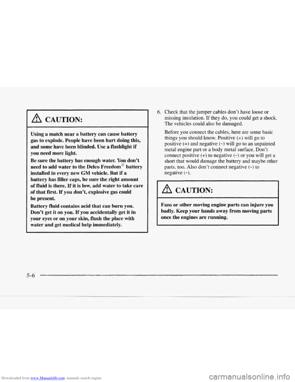 CADILLAC SEVILLE 1997 4.G Owners Manual Downloaded from www.Manualslib.com manuals search engine A CAUTION:
Using a match near a battery can cause battery
gas to explode. People have been hurt doing this,
and some have b CADILLAC SEVILLE 1997 4.G Owners Manual Downloaded from www.Manualslib.com manuals search engine A CAUTION:
Using a match near a battery can cause battery
gas to explode. People have been hurt doing this,
and some have b