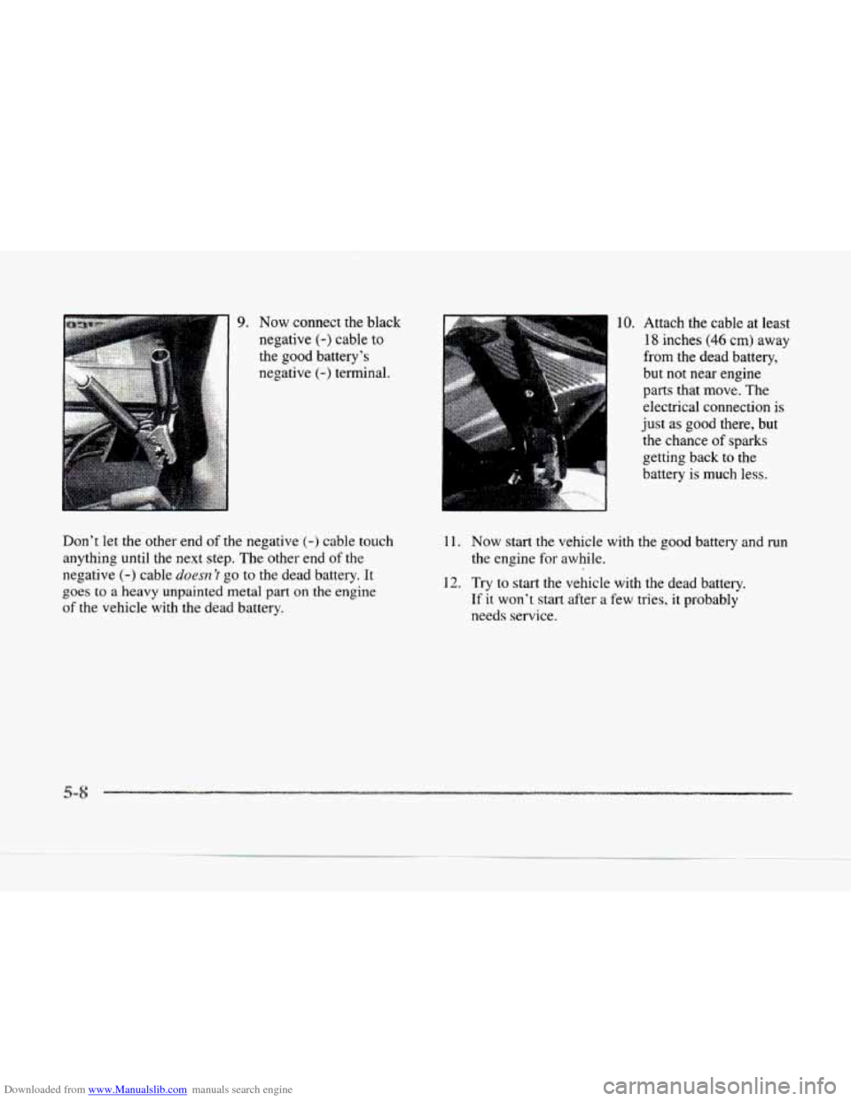 CADILLAC SEVILLE 1997 4.G Owners Manual Downloaded from www.Manualslib.com manuals search engine *.. . . .. . .  . . ... ,~ 9. Now 
connect the black 
negative 
(-) cable  to 
the  good battery’s 
negative 
(-) terminal. 
Don’t let  the