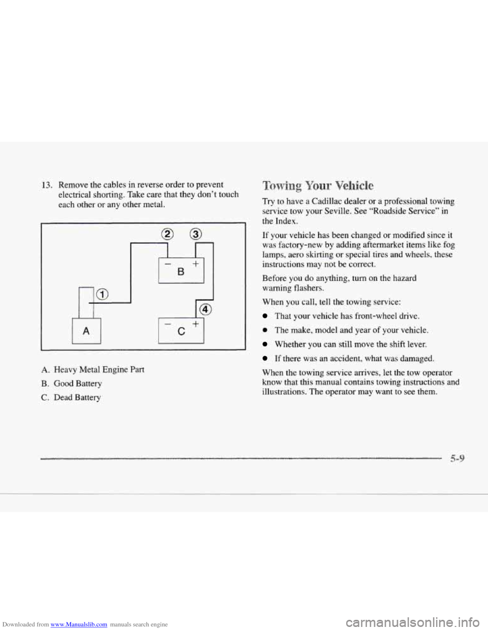 CADILLAC SEVILLE 1997 4.G Owners Manual Downloaded from www.Manualslib.com manuals search engine c 
c 
13. Remove the  cables  in reverse  order  to prevent 
electrical  shorting. Take care  that  they  don’t  touch 
each other  or any  o
