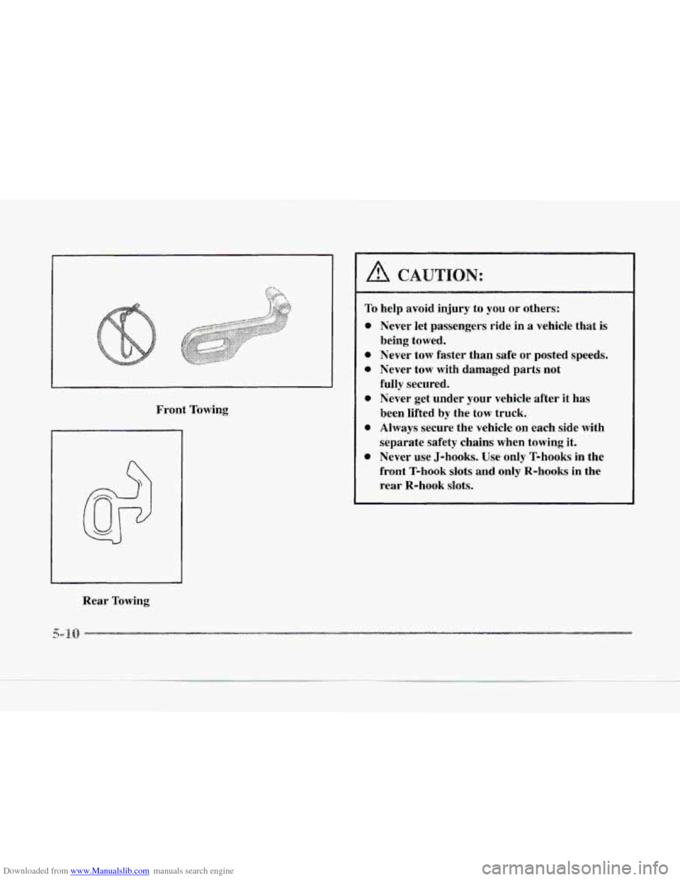 CADILLAC SEVILLE 1997 4.G User Guide Downloaded from www.Manualslib.com manuals search engine Front Towing 
Rear  Towing 
A CAUTION: 
To help  avoid  injury  to  you or others: 
Never  let  passengers  ride  in  a vehicle  that is 
being