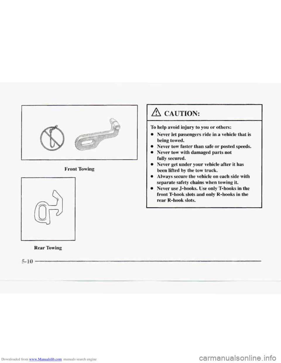 CADILLAC SEVILLE 1997 4.G User Guide Downloaded from www.Manualslib.com manuals search engine Front Towing 
Rear  Towing 
A CAUTION: 
To help  avoid  injury  to  you or others: 
Never  let  passengers  ride  in  a vehicle  that is 
being