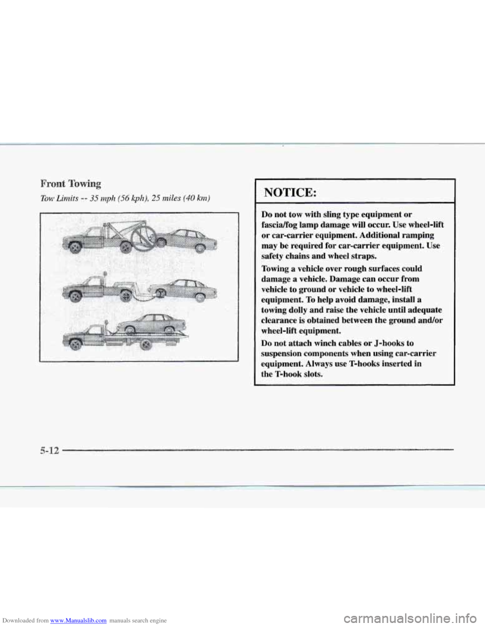 CADILLAC SEVILLE 1997 4.G User Guide Downloaded from www.Manualslib.com manuals search engine Tow Limits -- 35 nzplz (56 kph), 25 miles (40 knz) NOTICE: 
Do not  tow  with  sling type equipment or 
fascia/fog  lamp damage  will  occur.  