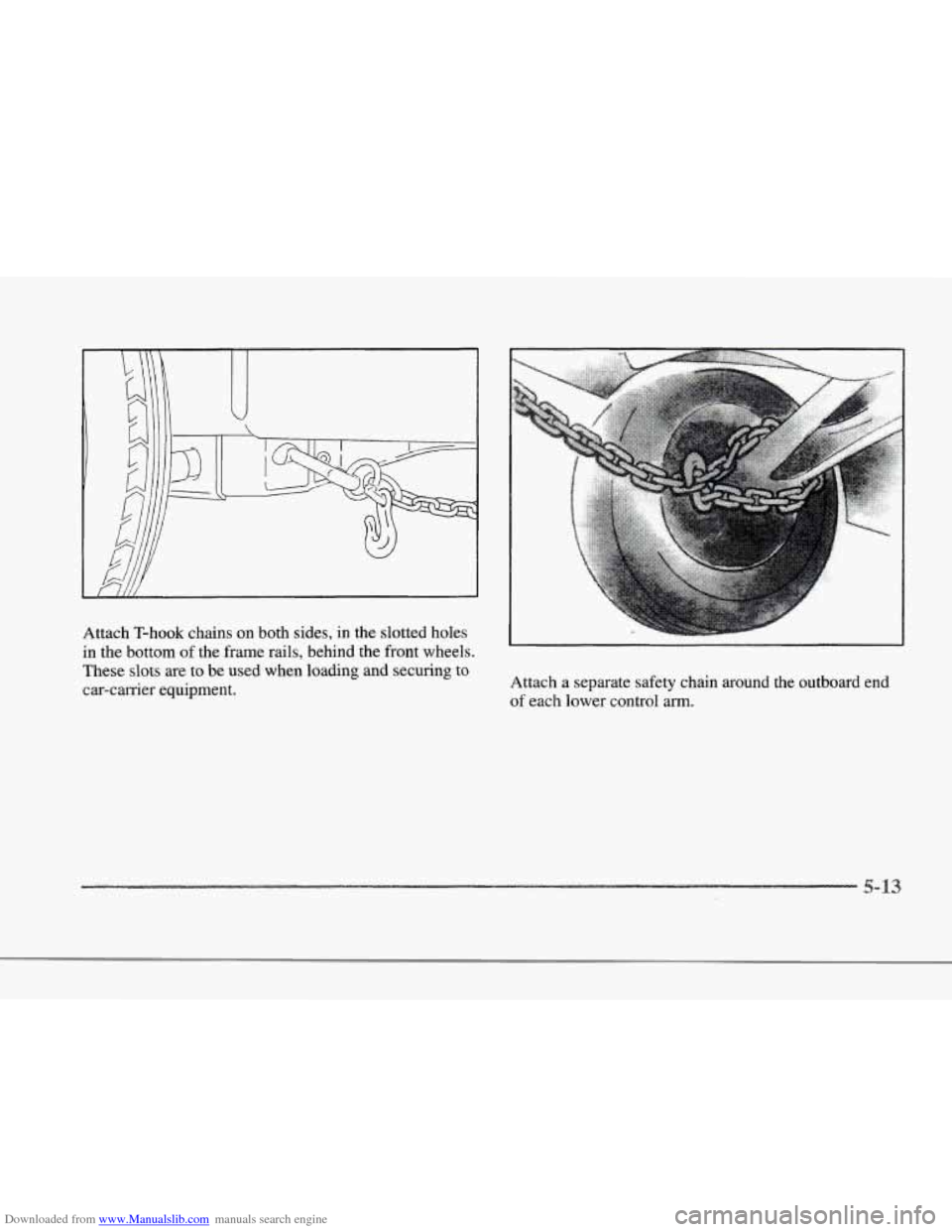 CADILLAC SEVILLE 1997 4.G Owners Manual Downloaded from www.Manualslib.com manuals search engine r 
r 
r 
r 
I- t 
r 
r 
. .. . 
Attach  T-hook  chains on both  sides,  in the  slotted holes 
in  the  bottom 
of the  frame  rails,  behind t