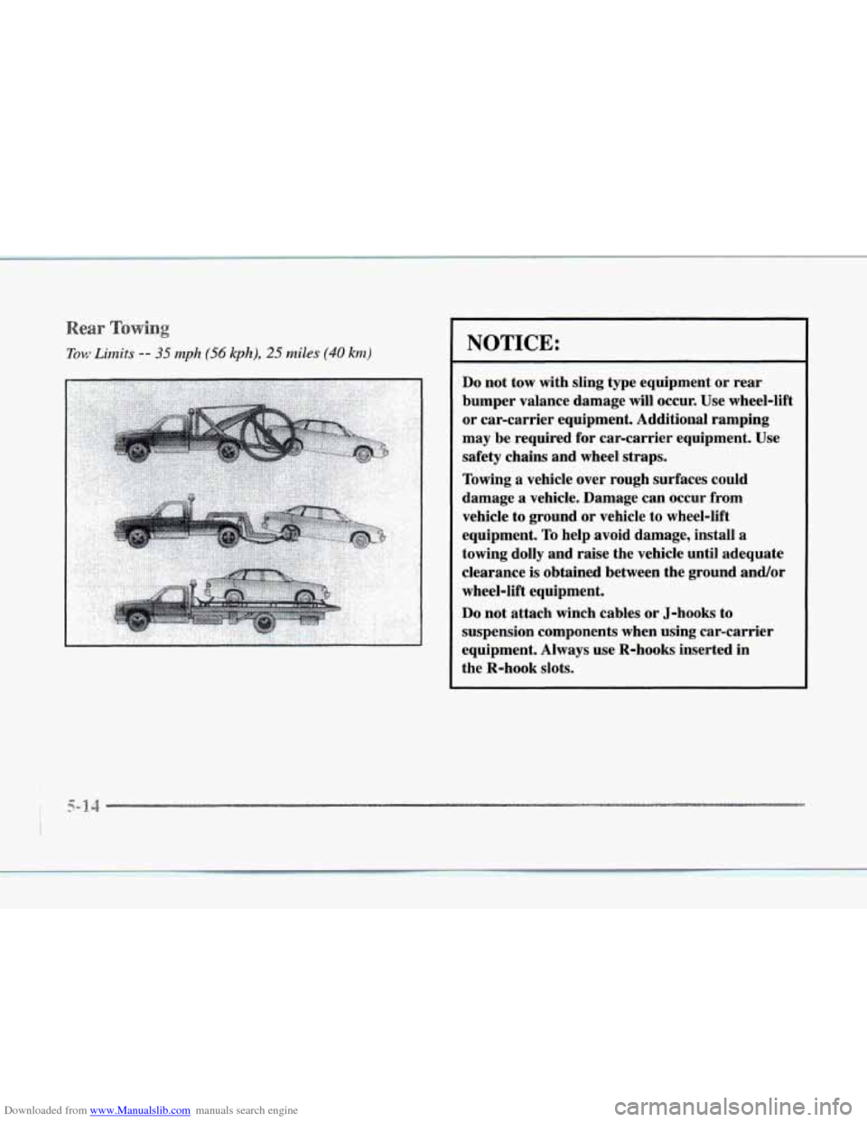 CADILLAC SEVILLE 1997 4.G Owners Manual Downloaded from www.Manualslib.com manuals search engine in 
Tow Limits -- 35 mph (56 kph), 25 miles (40 knz) NOTICE: 
Do not  tow  with  sling  type  equipment or  rear 
bumper  valance damage  will 