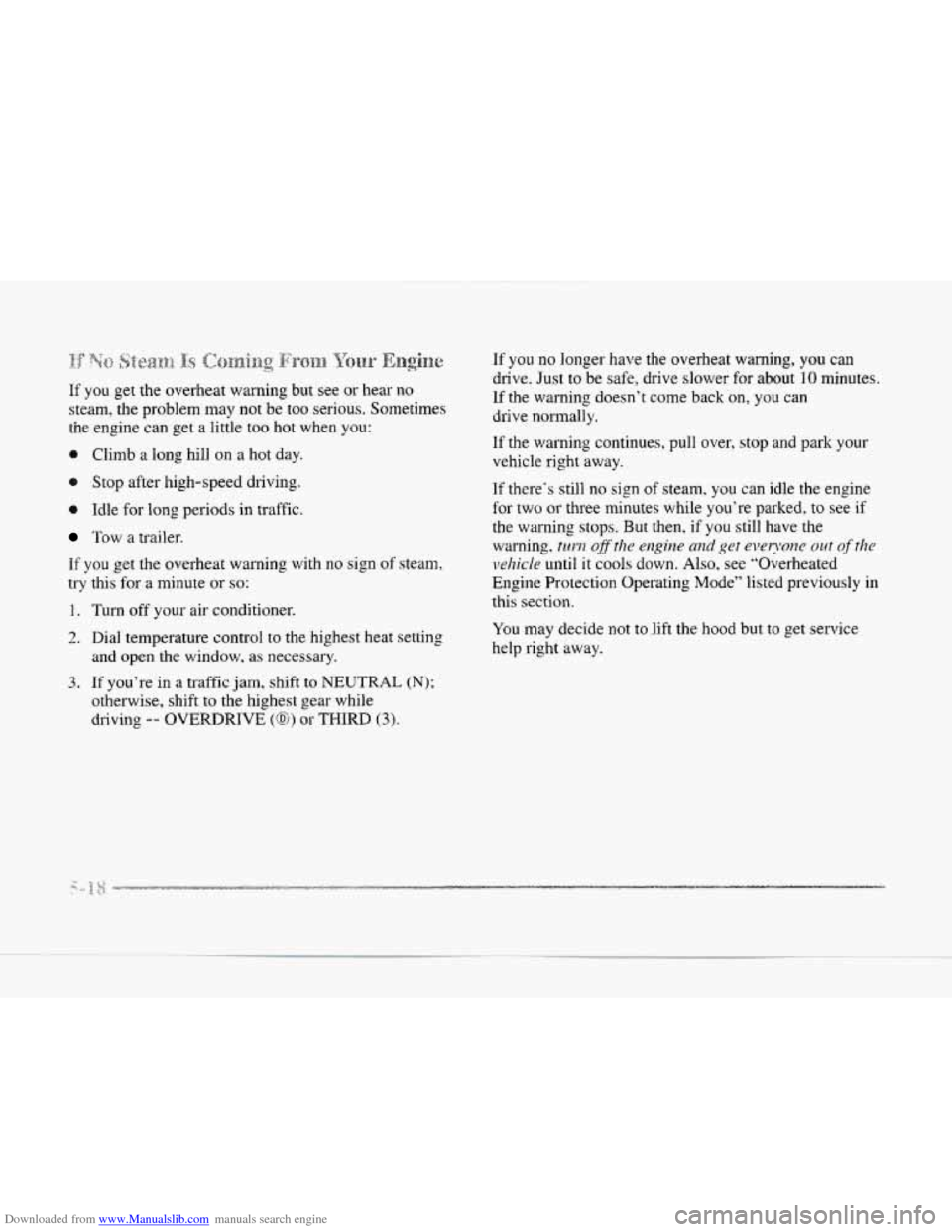 CADILLAC SEVILLE 1997 4.G Owners Manual Downloaded from www.Manualslib.com manuals search engine If you get  the  overheat  warning but see or hear no 
steam,  the problem  may not be 
too serious.  Sometimes 
the engine can get  a  little 