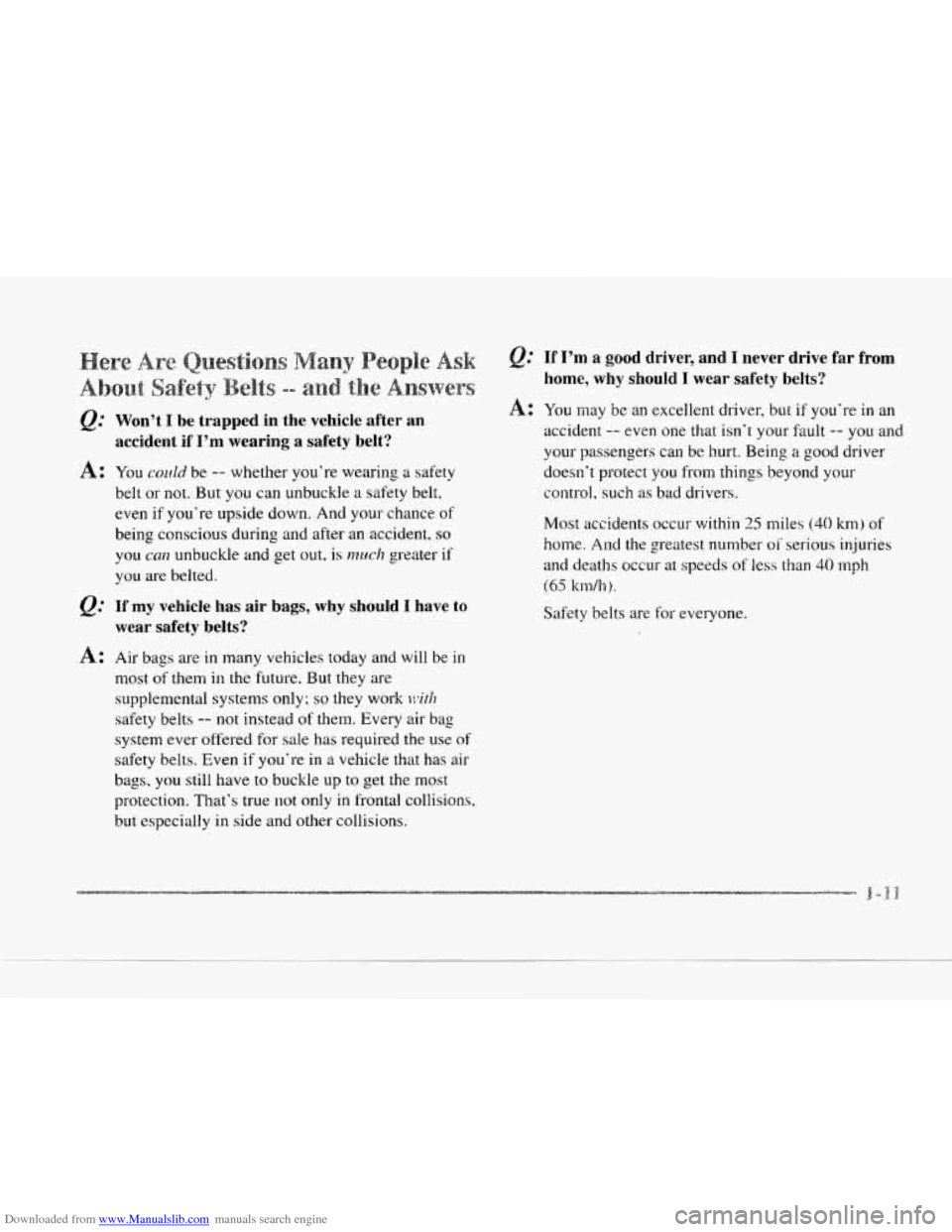 CADILLAC SEVILLE 1997 4.G Owners Manual Downloaded from www.Manualslib.com manuals search engine Q: Won’t I be  trapped in the  vehicle  after  an 
accident  if 
I’m wearing  a safety  belt? 
A: You COLIE~ be -- whether  you’re  weari