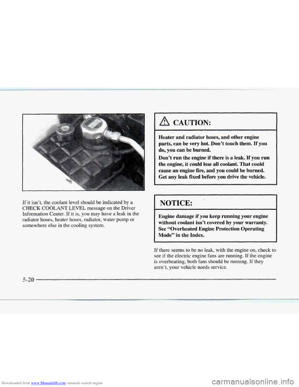 CADILLAC SEVILLE 1997 4.G Owners Manual Downloaded from www.Manualslib.com manuals search engine If it isn’t,  the  coolant  level should be indicated by a 
CHECK COOLANT LEVEL message on the  Driver 
Information Center. 
If it  is,  you 