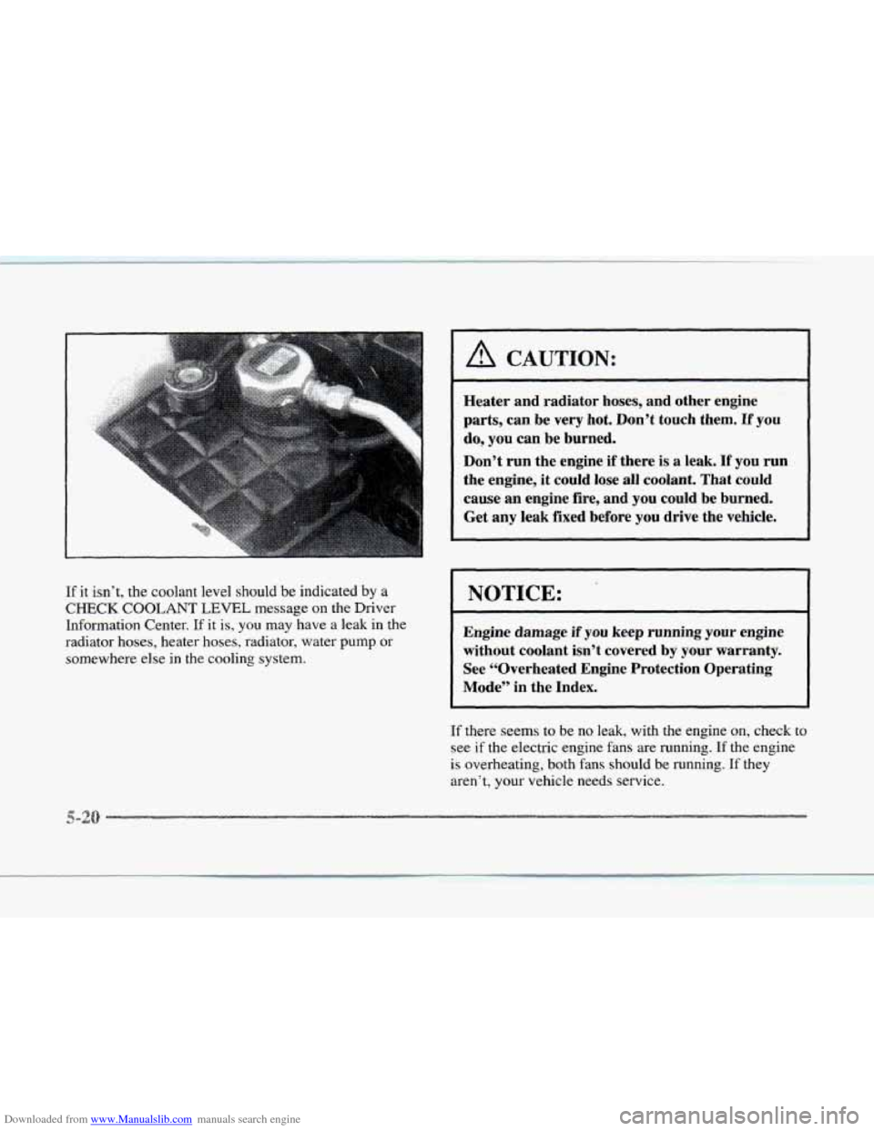 CADILLAC SEVILLE 1997 4.G Owners Manual Downloaded from www.Manualslib.com manuals search engine If it isn’t, the coolant level should be indicated by a
CHECK COOLANT LEVEL message on the Driver
Information Center.
If it is, you CADILLAC SEVILLE 1997 4.G Owners Manual Downloaded from www.Manualslib.com manuals search engine If it isn’t, the coolant level should be indicated by a
CHECK COOLANT LEVEL message on the Driver
Information Center.
If it is, you