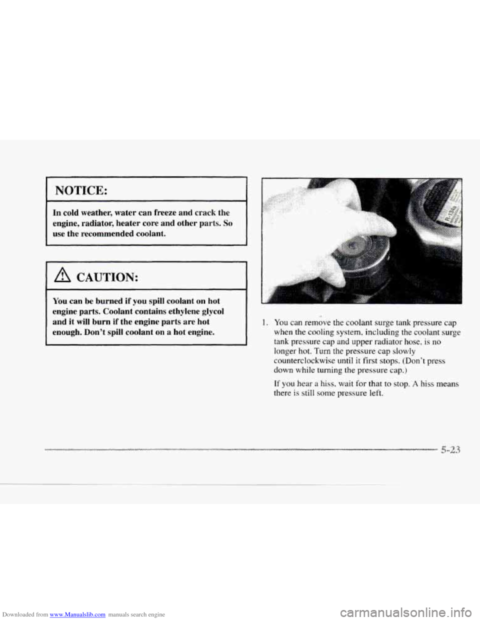 CADILLAC SEVILLE 1997 4.G User Guide Downloaded from www.Manualslib.com manuals search engine c 
NOTICE: 
In cold  weather,  water can  freeze  and  crack the 
engine,  radiator,  heater core and  other 
parts. So 
use the recommended  c