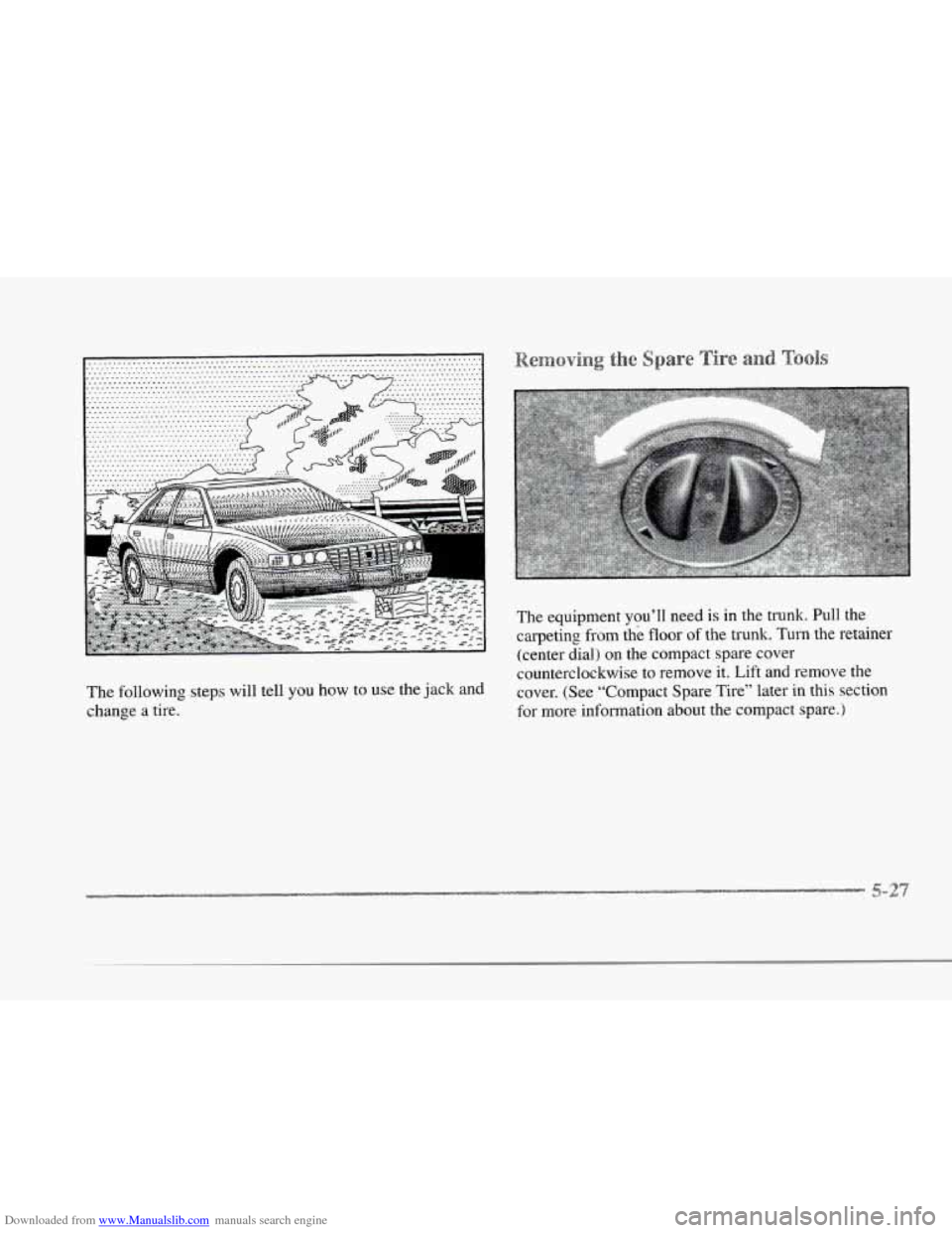 CADILLAC SEVILLE 1997 4.G Owners Manual Downloaded from www.Manualslib.com manuals search engine r 
r 
r 
r 
r 
r 
r 
r 
The following  steps  will tell you how  to  use  the  jack and 
change  a tire. 
e s 
The equipment you’ll need  is 