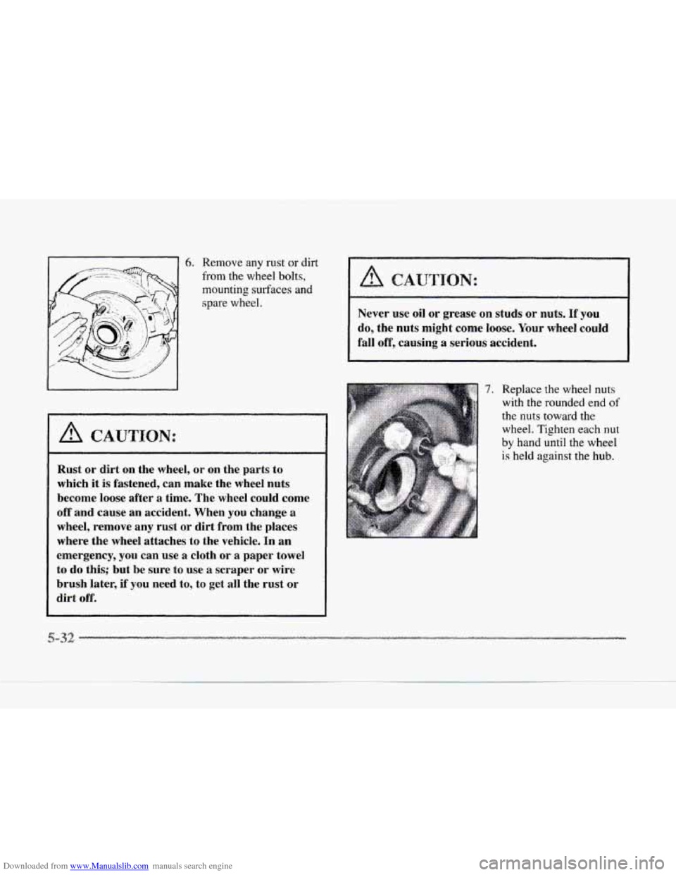 CADILLAC SEVILLE 1997 4.G Owners Manual Downloaded from www.Manualslib.com manuals search engine 6. Remove any rust or dirt
from the wheel bolts,
mounting surfaces and
spare wheel.
A CAUTION:
Rust or dirt on the wheel, or on the CADILLAC SEVILLE 1997 4.G Owners Manual Downloaded from www.Manualslib.com manuals search engine 6. Remove any rust or dirt
from the wheel bolts,
mounting surfaces and
spare wheel.
A CAUTION:
Rust or dirt on the wheel, or on the