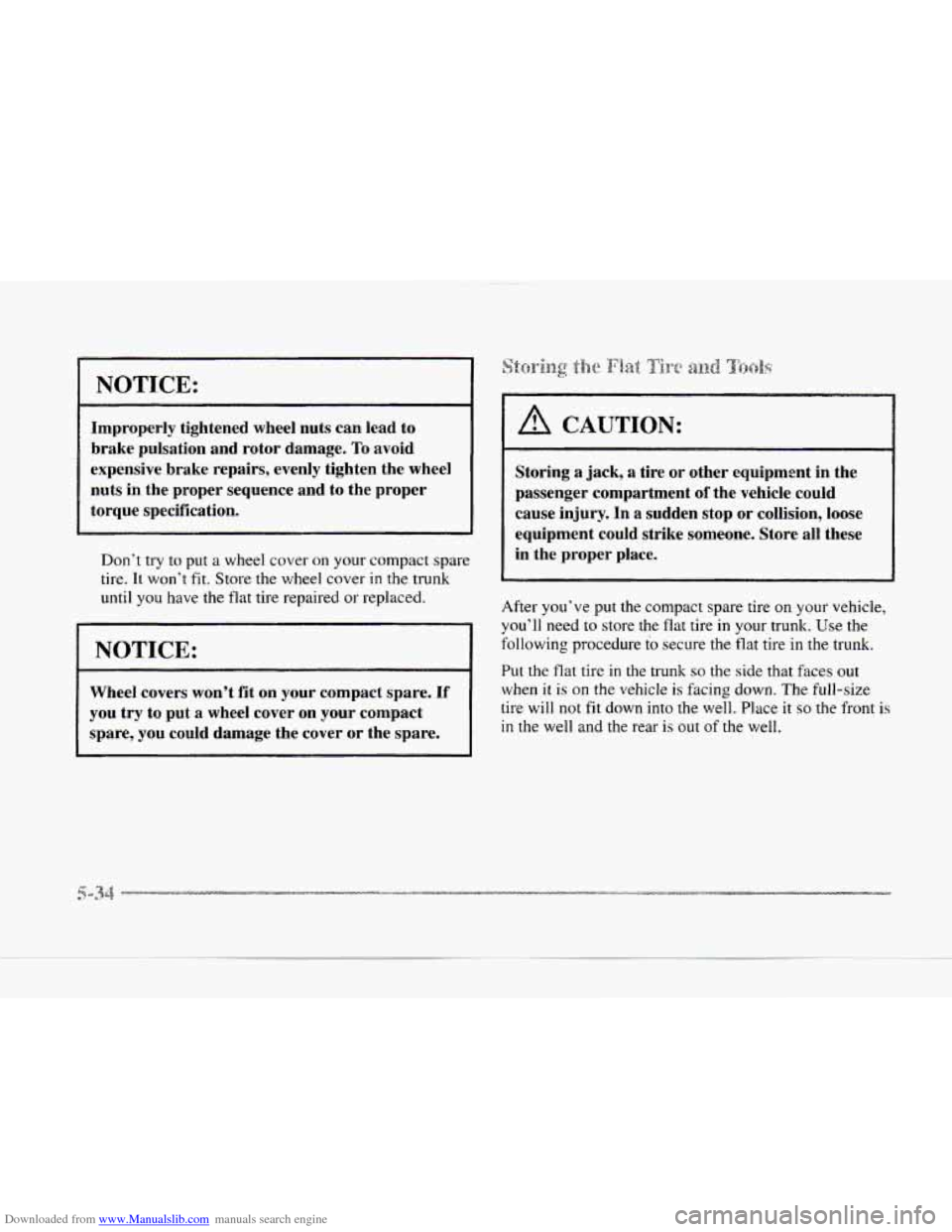 CADILLAC SEVILLE 1997 4.G Owners Manual Downloaded from www.Manualslib.com manuals search engine NOTICE: 
Improperly tightened  wheel  nuts can lead  to 
brake  pulsation  and  rotor  damage. 
To avoid 
expensive  brake repairs,  evenly tig