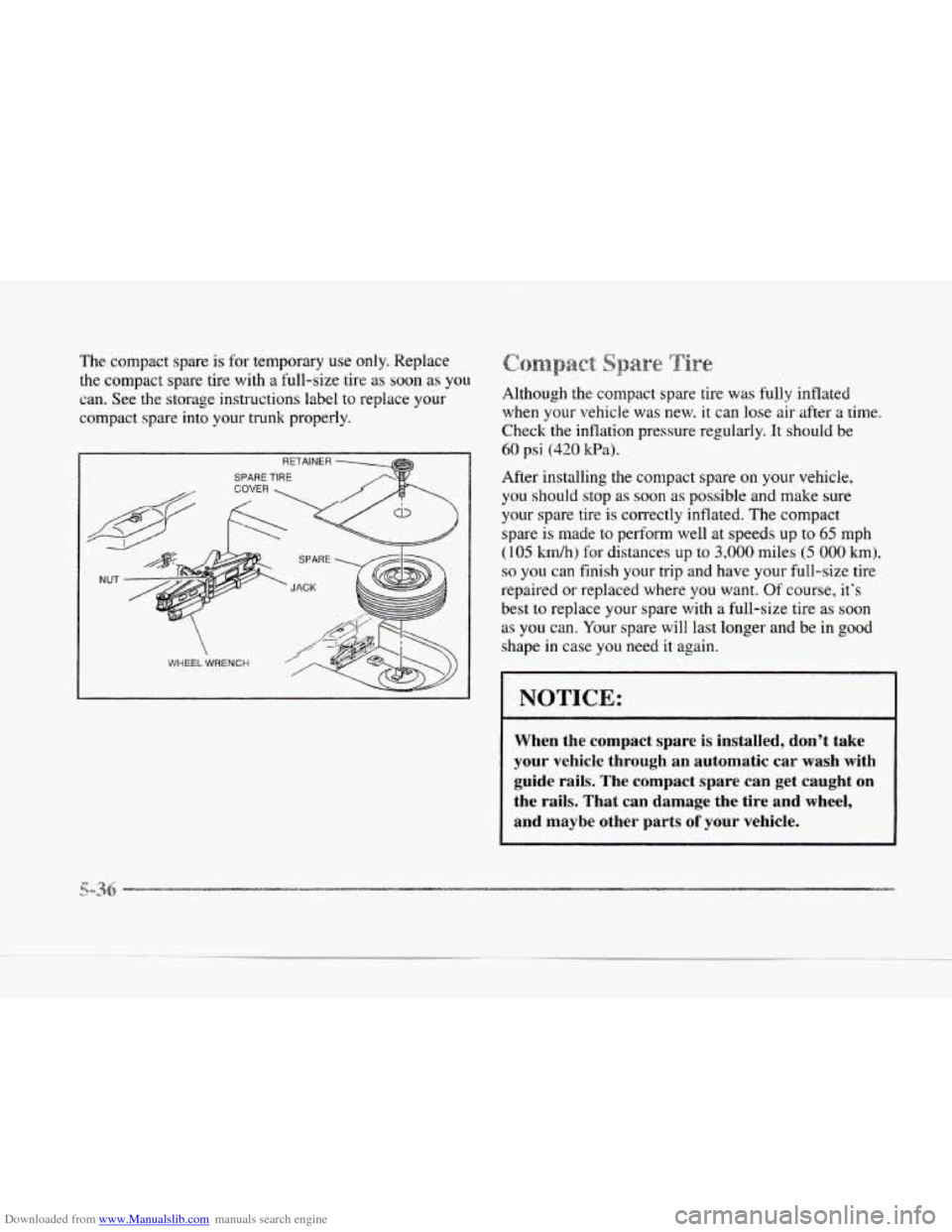 CADILLAC SEVILLE 1997 4.G Owners Manual Downloaded from www.Manualslib.com manuals search engine The compact spare is  for temporary  use only. Replace 
the compact  spare  tire with 
a full-size  tire as soon as you 
can. See the storage  